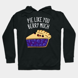 Pie Like You Berry Much Cute Berry Pie Pun Hoodie